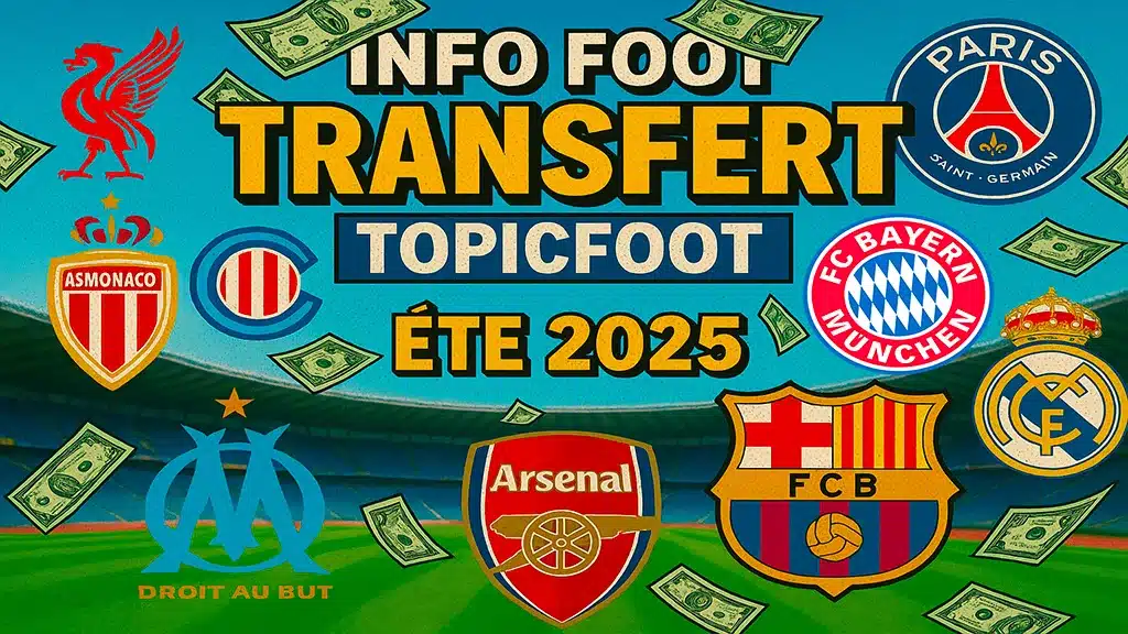 Info Foot Transfert : Point complet sur les transferts du Big Five