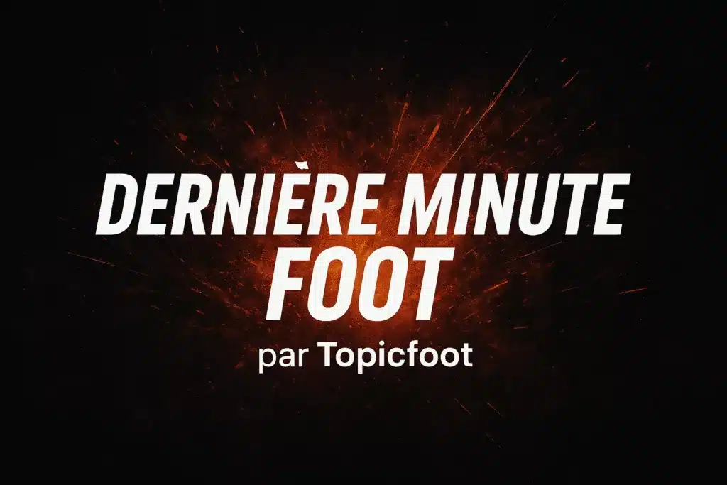 Dernière minute foot
